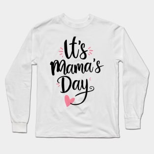 It's mama's Day Long Sleeve T-Shirt